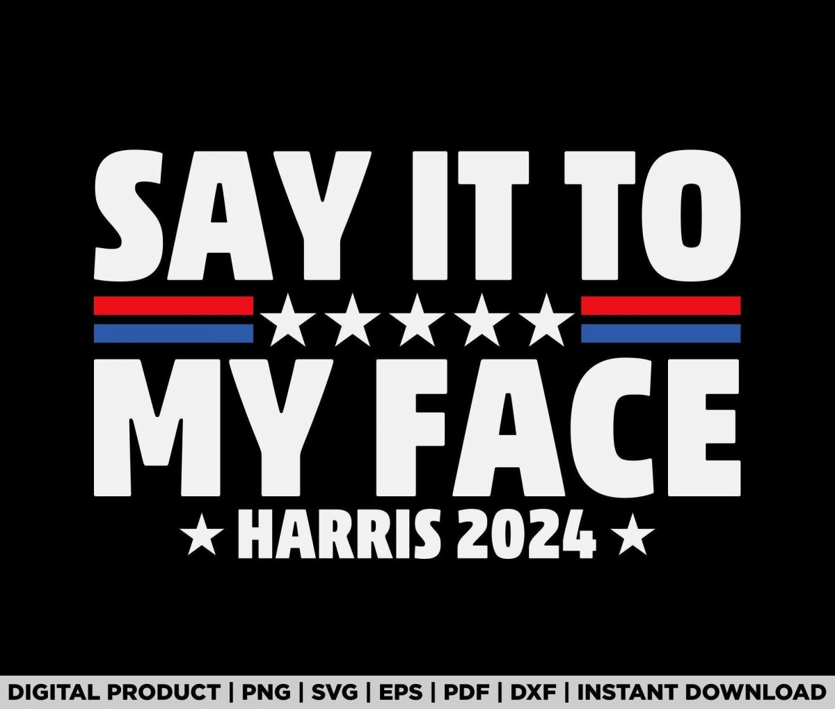 Kamala Harris 2024 Shirt Design Say It To My Face SVG PNG Files for