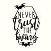 Never Trust the Living Svg, Horror Svg, Goth Svgs, Spooky Svg, Witch Svg, Coffin Svg, Halloween Sayings, Halloween Quote Svg, Halloween Svg